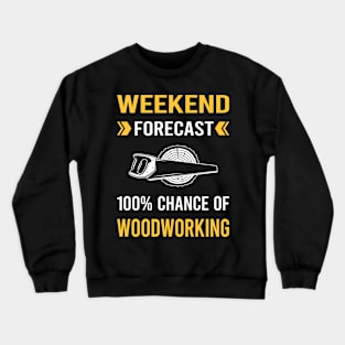 Weekend Forecast Woodworking Woodworker Crewneck Sweatshirt